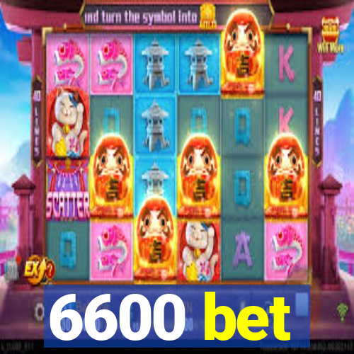 6600 bet